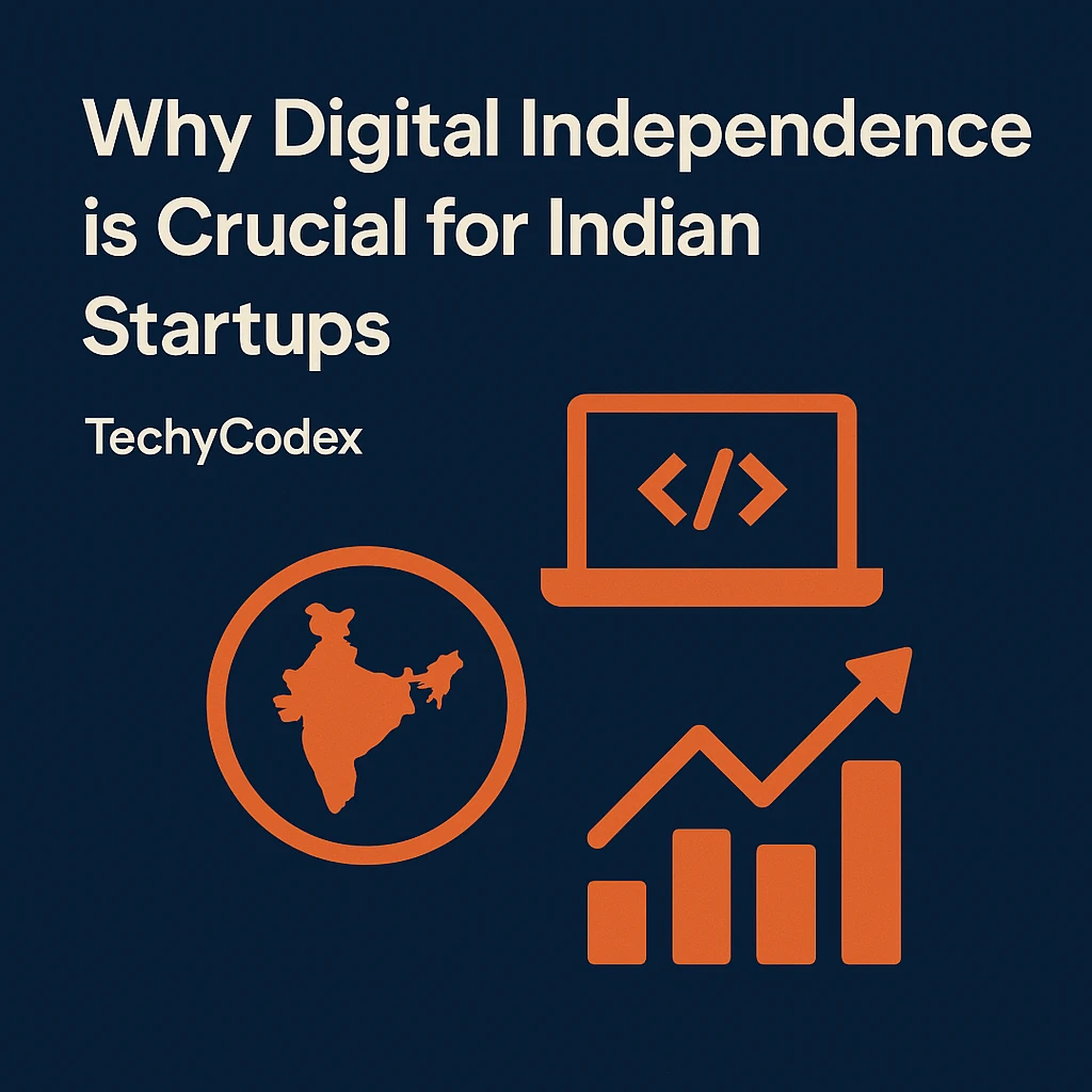Why Digital Independence is Crucial for Indian Startups